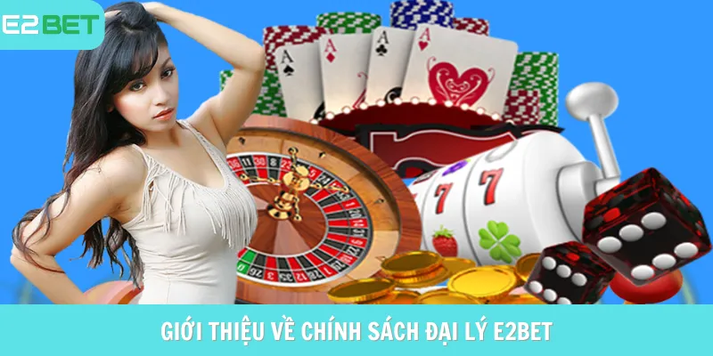 Chính sách đại lý e2bet là gì?