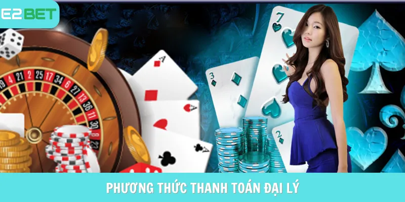 Hình thức thanh toán cho chính sách đại lý e2bet