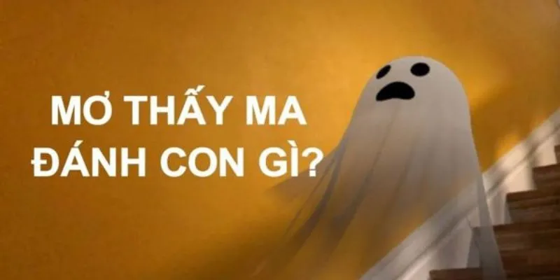 Tìm câu trả lời cho mơ thấy ma đánh con gì