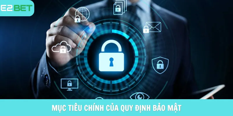 Mục tiêu chính của chính sách bảo mật e2bet