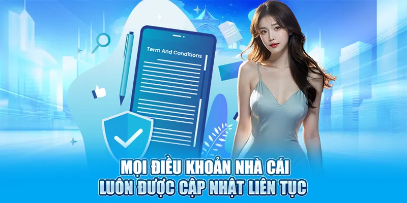 Mọi điều khoản nhà cái luôn được cập nhật liên tục