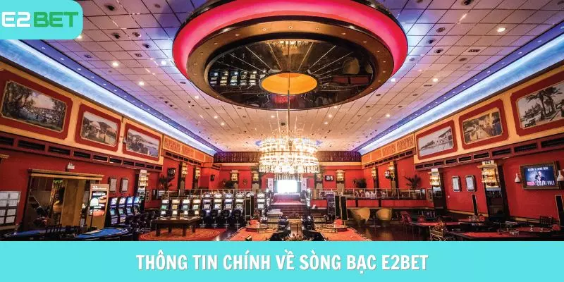Thông tin chính về sòng bạc e2bet