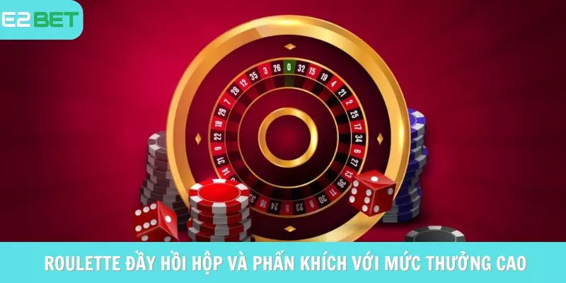 Trò chơi roulette đầy hồi hộp và phấn khích với mức thưởng cao